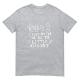 I Love My Job For All The Little Reasons - Geek Teacher T-Shirt