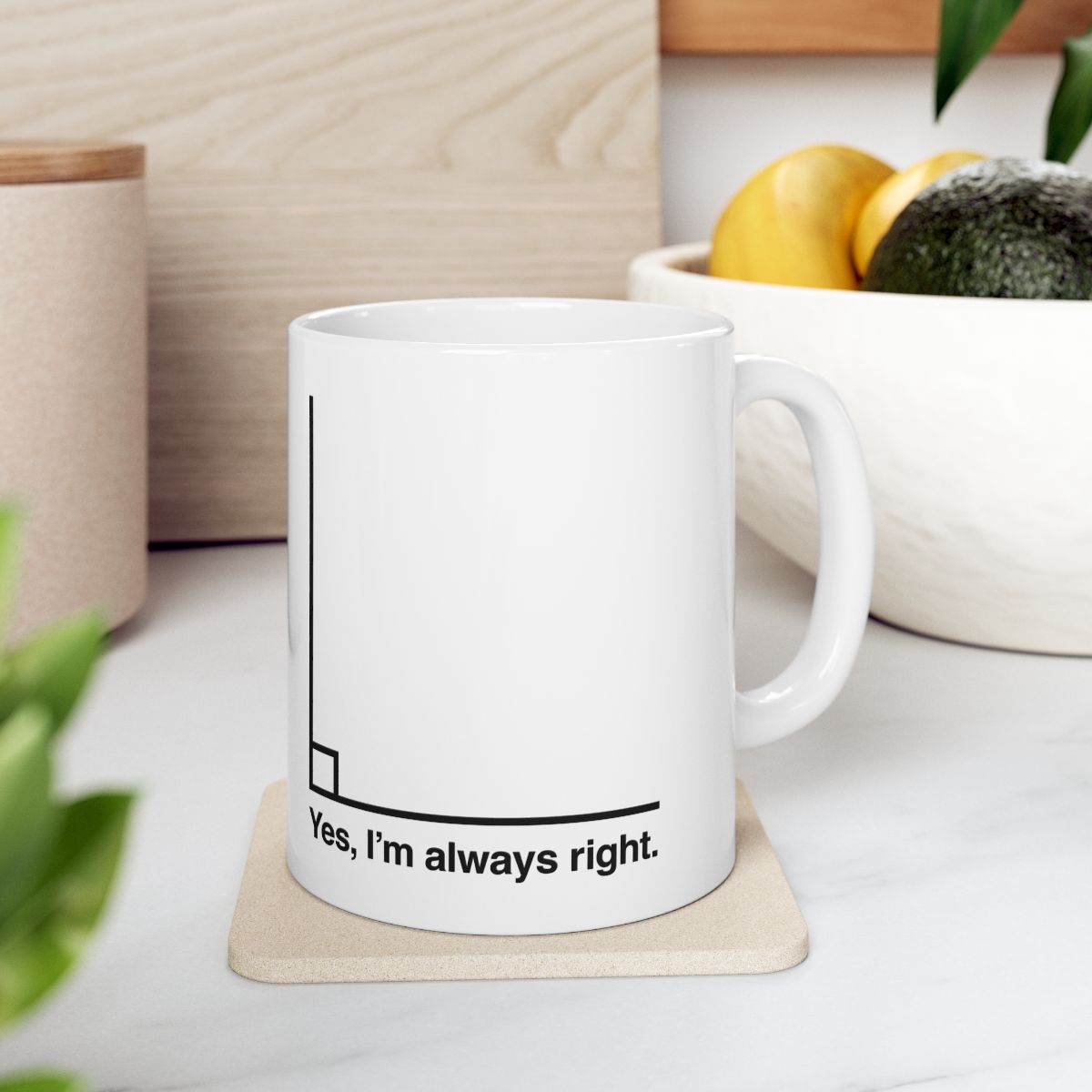 Yes I’m Always Right Mug context-4