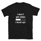 I Don't Get Older I Level Up - Funny Gamer Shirt - Video Gamer Shirt