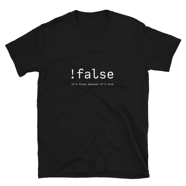 False Its Funny Because Its True - Nerd Shirt - IT Shirt - Developer Shirt