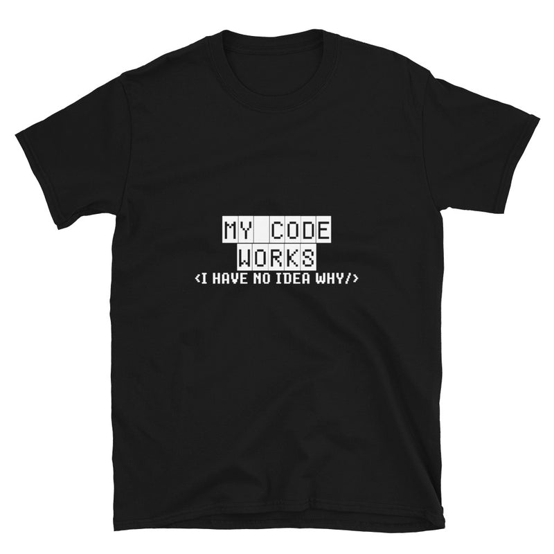 My Code Works  -  Geek Coding T-Shirt