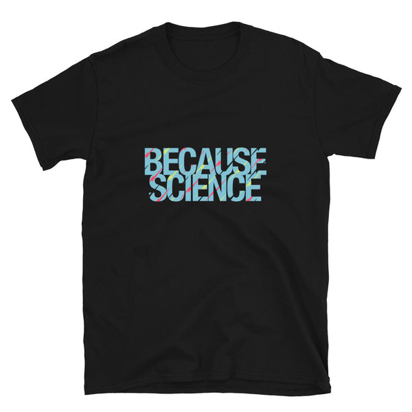 Because Science  -  Geek Science T-shirt