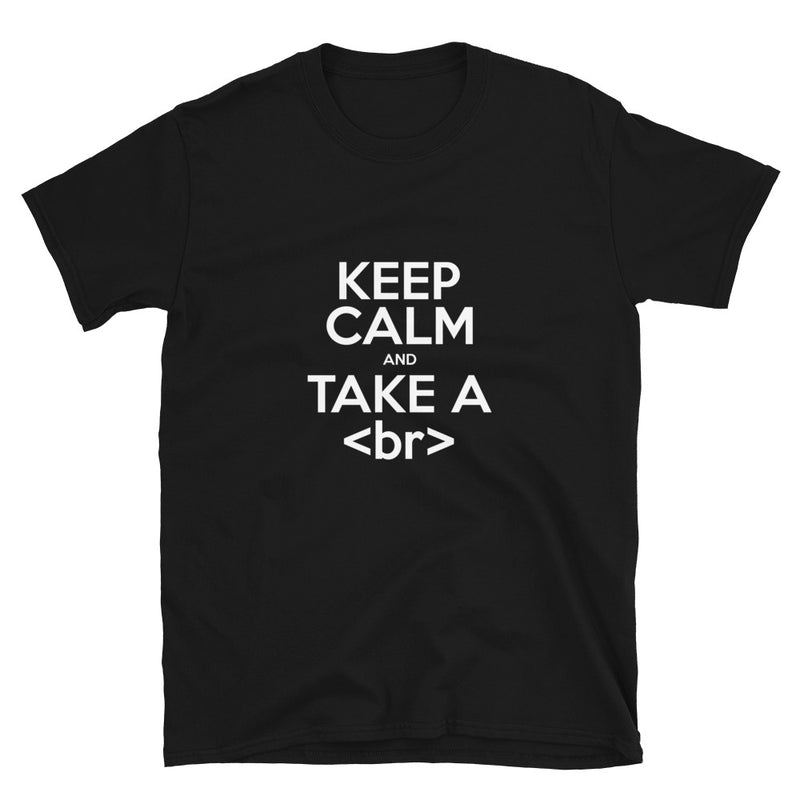 Keep Calm And Take A Break - Computer Shirt - Coder Shirt