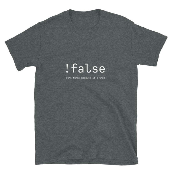 False It’s Funny Because It’s True Unisex Geek T-shirt