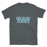 Because Science Unisex Geek T-shirt