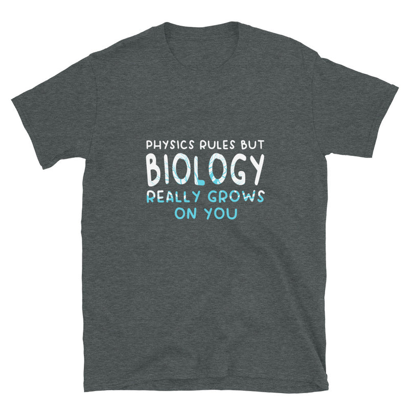 Physics Rules But Biology Really Grows On You  -  Science Biology T-shirt