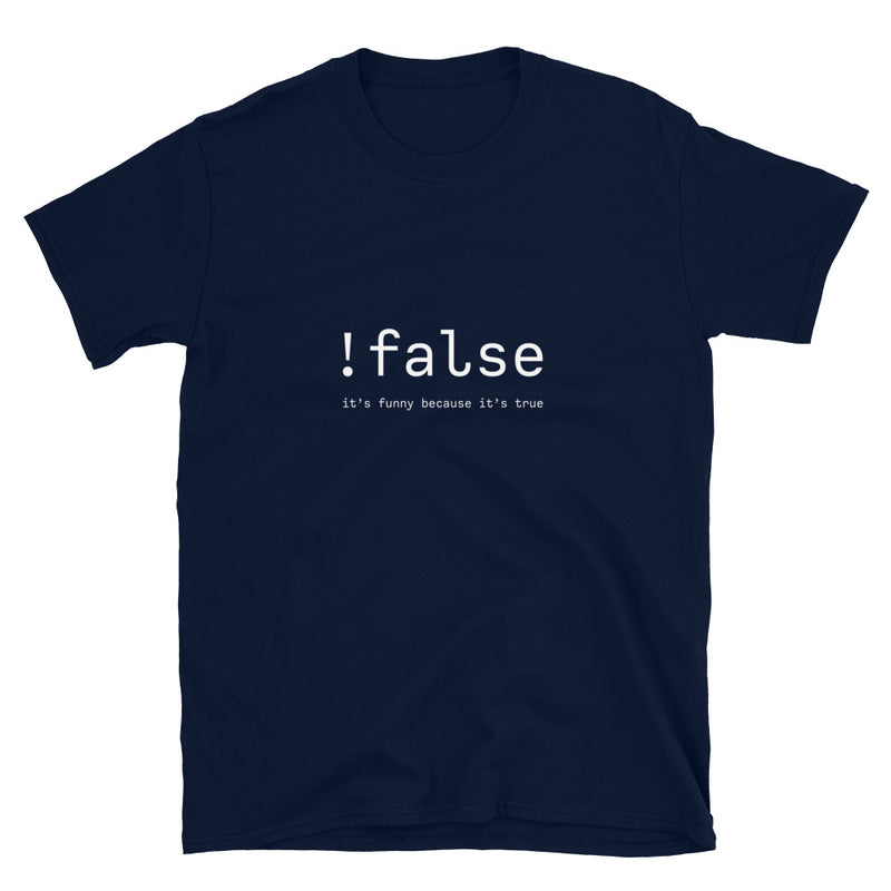 False It s Funny Because It s True Coder Shirt Programmer Shirt Geek T Shirts Store