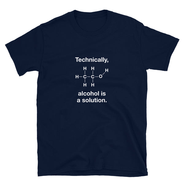 Technically Alcohol Is A Solution - Funny Alcohol Drinker Chemistry Shirt