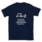 It's All Fun And Games Until Someone Loses An i - Funny Math Shirt
