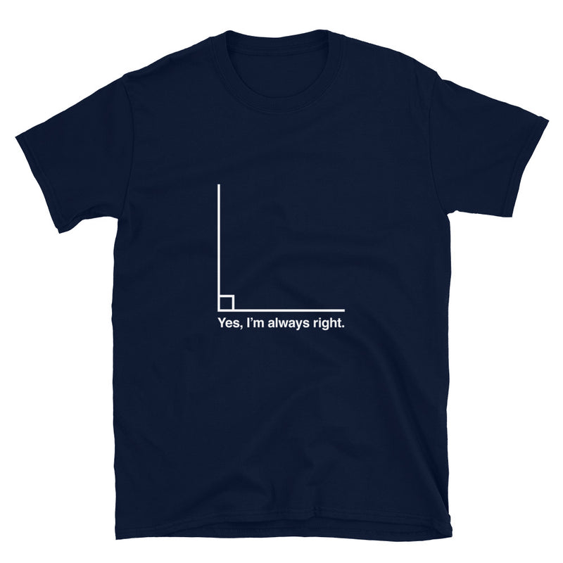 Yes I’m Always Right  -  Geek Math T-shirt
