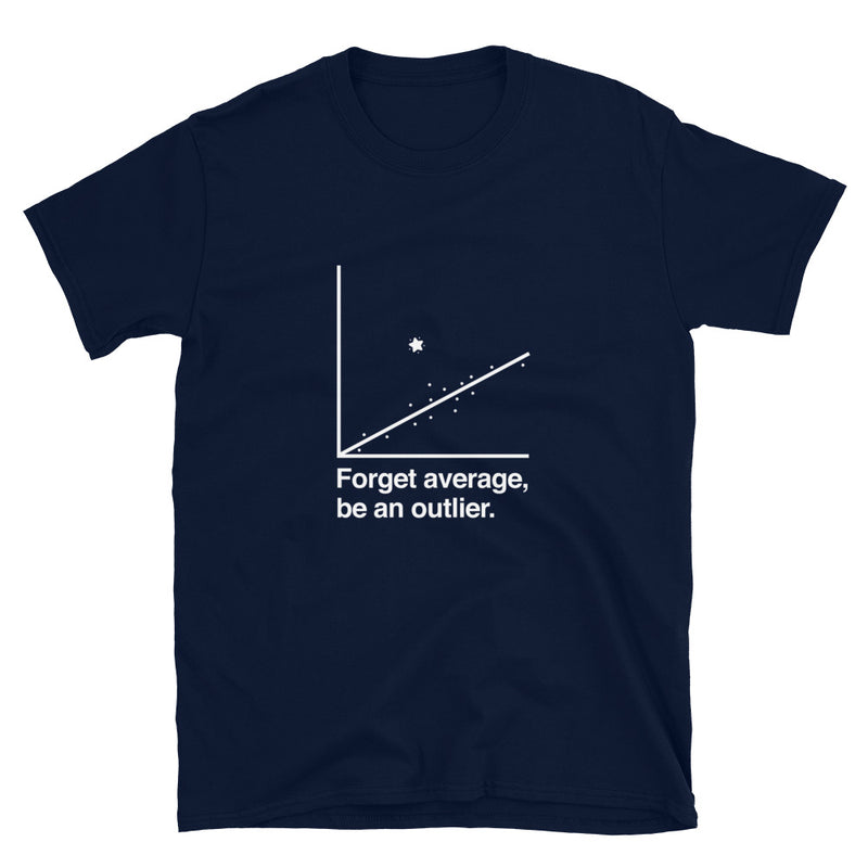 Forget Average Be An Outlier - Inspirational Math Shirt - Nerd Shirt