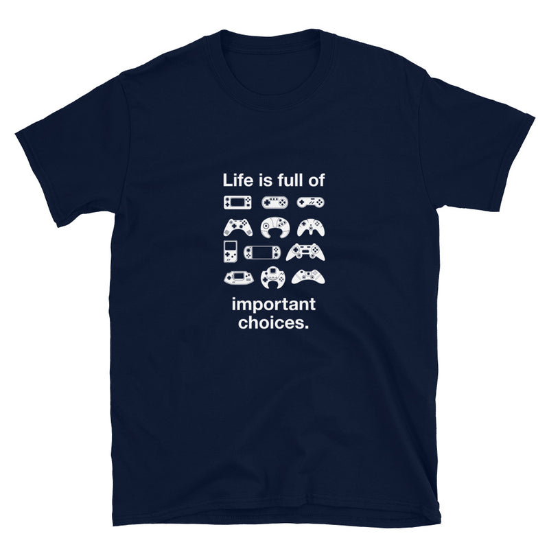 Life is Full of Important Choices - Geek Video Gamer T-Shirt