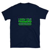 I know Your Password Funny Hacker - Nerd Shirt - Cyber Security Shirt