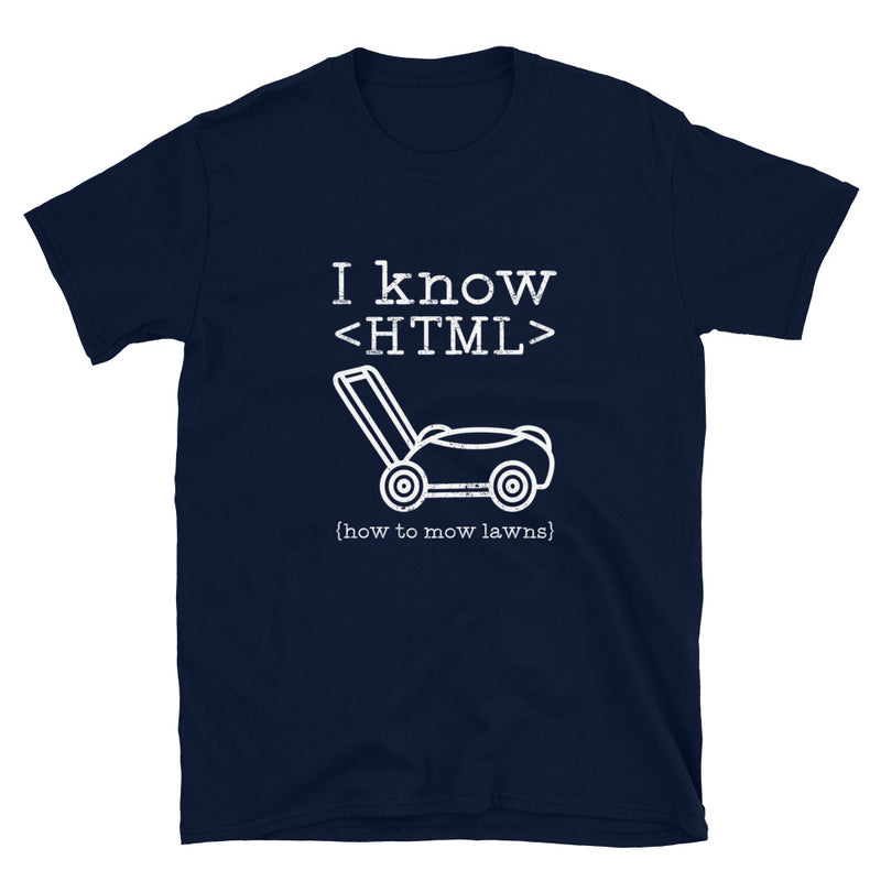 I Know HTML How To Mow Lawns - Coder Shirt - Website Developer Shirt