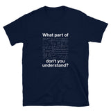 What Part Of Dont You Understand - Funny Math Teacher Shirt