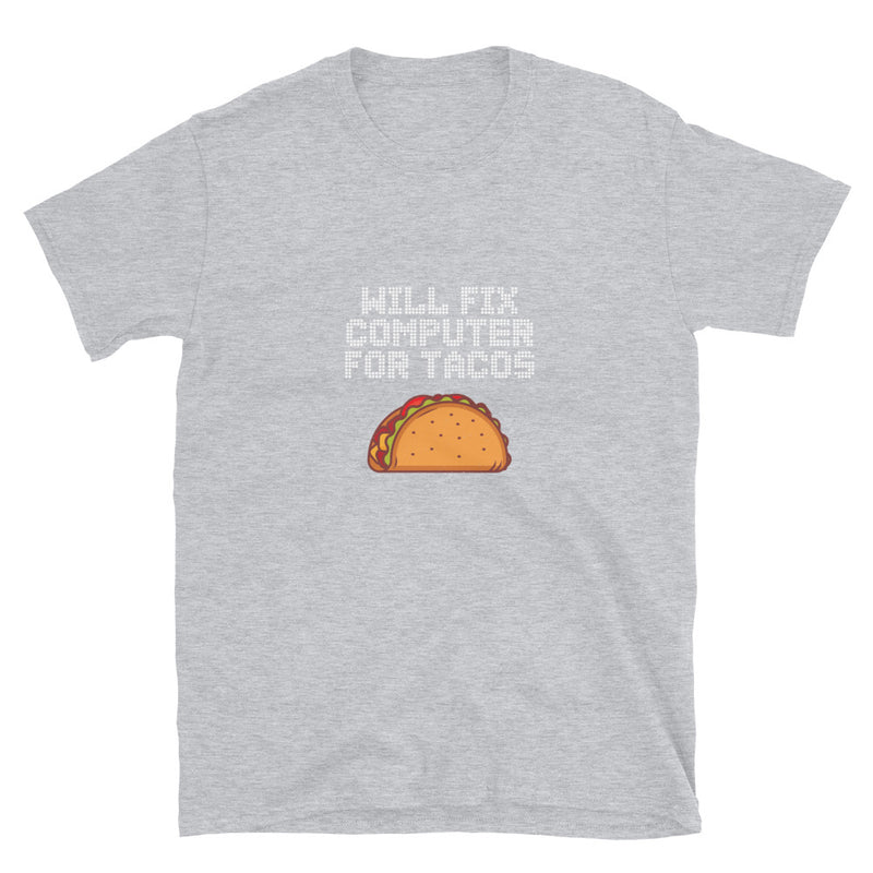 Will Fix Computer For Tacos  -  Geek Coding T-shirt