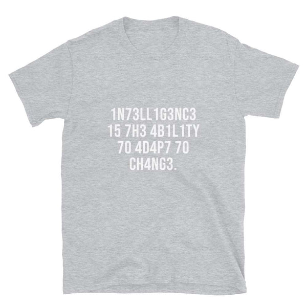 Intelligence Has The Ability Unisex Geek T-shirt