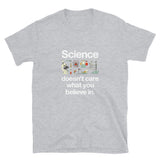 Science Doesn't Care What You Believe In - Funny Science T-shirt