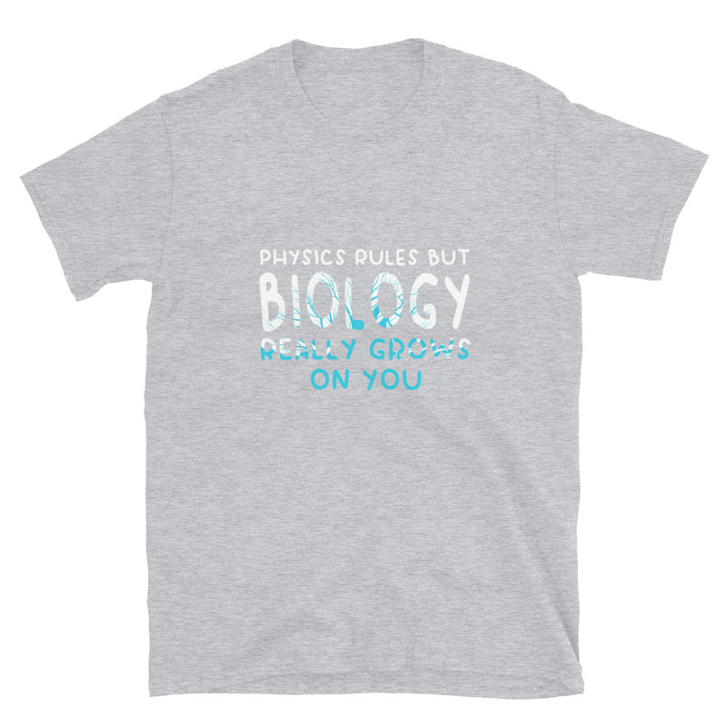 Physics Rules But Biology Really Grows On You  -  Science Biology T-shirt