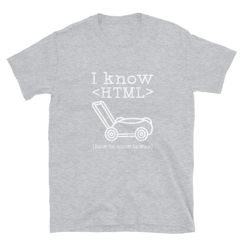 I Know HTML How To Mow Lawns - Coder Shirt - Website Developer Shirt